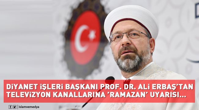 Diyanet İşleri Başkanı Erbaş'tan televizyon kanallarına 'Ramazan' uyarısı…