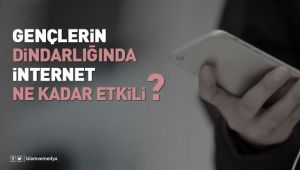 Gençlerin Dindarlığında İnternet Ne Kadar Etkili?