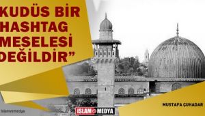Kudüs bir hashtag meselesi değildir