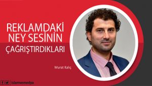Reklamdaki Ney Sesinin Çağrıştırdıkları
