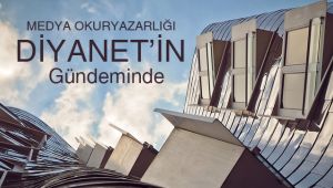 Medya Okuryazarlığı Diyanet'in gündeminde 