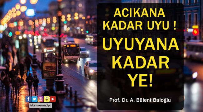 Acıkana kadar uyu! Uyuyana kadar ye!