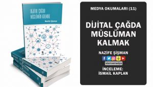 Medya Okumaları (13) Dijital Çağda Müslüman Kalmak - Nazife Şişman