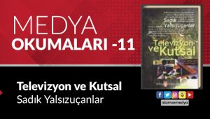 Medya Okumaları (11): Televizyon ve Kutsal - Sadık Yalsızuçanlar
