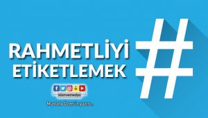 Rahmetliyi Etiketlemek #