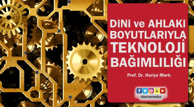 Dini ve Ahlaki Boyutlarıyla Teknoloji Bağımlılığı