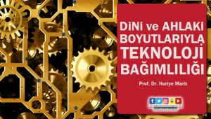 Dini ve Ahlaki Boyutlarıyla Teknoloji Bağımlılığı