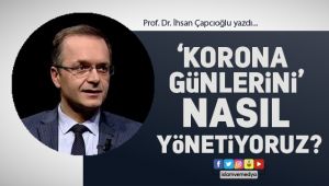 'Korona Günleri'ni Nasıl Yönetiyoruz?