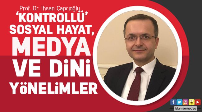 'Kontrollü' Sosyal Hayat, Medya ve Dini Yönelimler