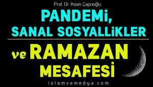 Pandemi, Sanal Sosyallikler ve Ramazan Mesafesi