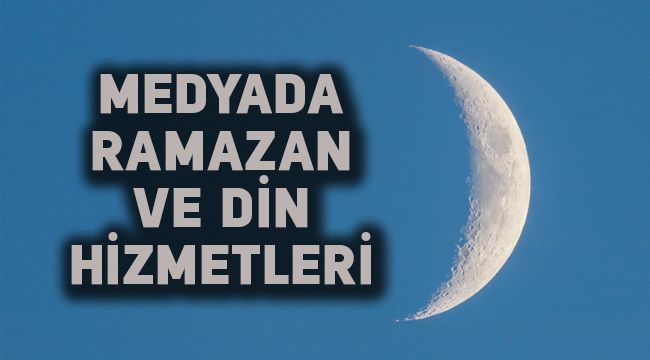 Ramazan'da Medya ve Din Hizmetleri