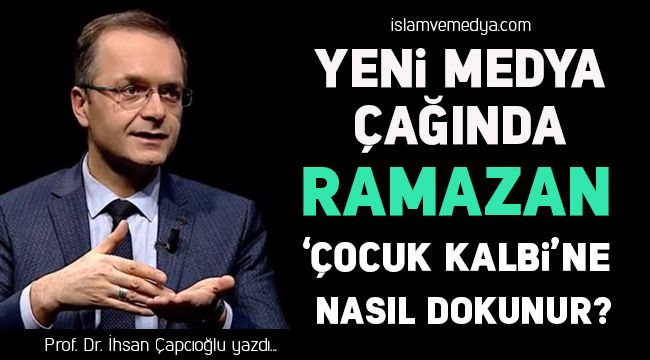 Yeni Medya Çağında Ramazan 'Çocuk Kalbi'ne Nasıl Dokunur?