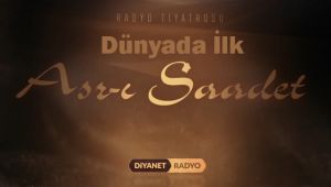Dünyada Bir İlk: 'Asr-ı Saadet' Radyo Tiyatrosu 