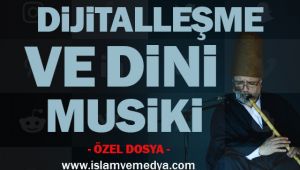 Dijitalleşme ve Dini Musiki (Özel Dosya)