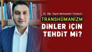 Transhümanizm, dinler açısından tehdit mi?