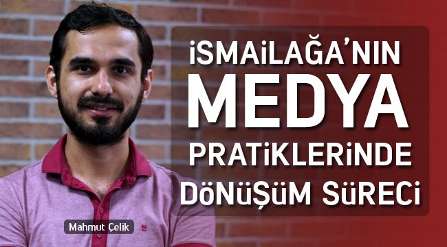 İsmailağa'nın Medya Pratiklerinde Dönüşüm Süreci