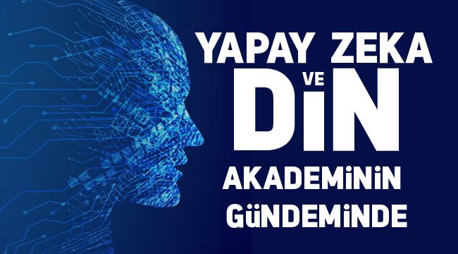 Yapay zekâ ve din, akademinin gündeminde