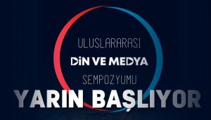 Uluslararası Din ve Medya Sempozyumu yarın başlıyor.