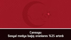 Cansuyu: Sosyal medya bağış oranlarını % 25 artırdı