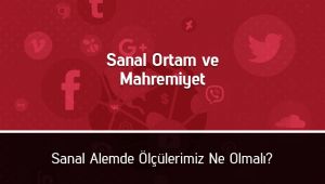 Sanal Alemde Ölçülerimiz Ne Olmalı? 