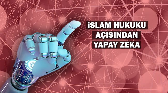 İslam Hukuku Açısından Yapay Zeka