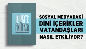Sosyal Medyadaki Dini İçerikler Vatandaşları Nasıl Etkiliyor?
