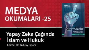 Medya Okumaları (25): Yapay Zeka Çağında İslam ve Hukuk