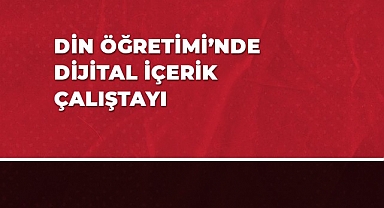 Din Öğretimi'nde Dijital İçerik Çalıştayı