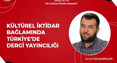 Kültürel İktidar Bağlamında Dergi Yayıncılığı