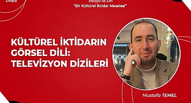 Kültürel İktidarın Görsel Dili: Televizyon Dizileri