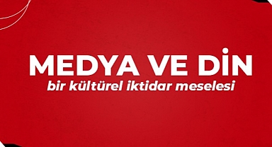 Medya ve Din Bir Kültürel İktidar Meselesi