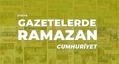Gazetelerde Ramazan: Cumhuriyet