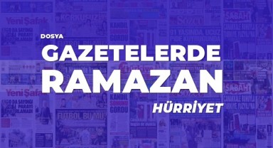 Gazetelerde Ramazan: Hürriyet