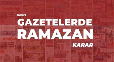 Gazetelerde Ramazan: Karar