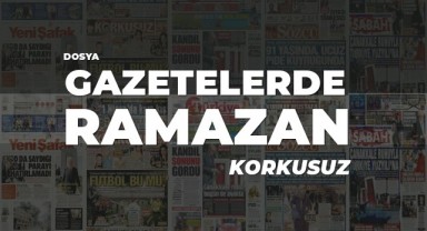 Gazetelerde Ramazan: Korkusuz