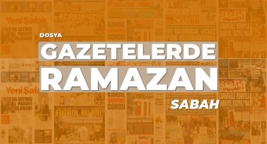 Gazetelerde Ramazan: Sabah