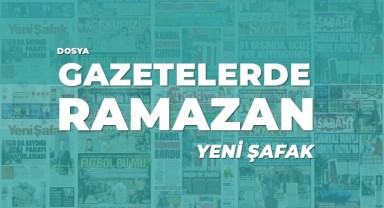 Gazetelerde Ramazan: Yeni Şafak